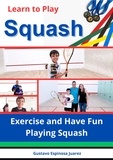  gustavo espinosa juarez - Learn to Play Squash Exercise and Have Fun Playing Squash.