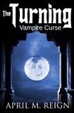  April M. Reign - Vampire Curse: The Pendant - The Turning Series, #4.