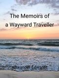  Adrian Little et  Alexander Edwards - The Memoirs of a Wayward Traveller.