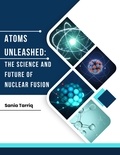  Sania Tarriq - Atoms Unleashed:  The Science and   Future of Nuclear Fusion..