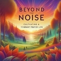  Roberto Santiago - Beyond the Noise: Cultivating a Vibrant Prayer Life.