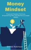  Ernest Robinson - Money Mindset: Financial Freedom Formula: Empowering Men and Women to Create Wealth.