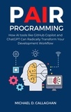  Michael D Callaghan - P-AI-R Programming: How AI Tools Like GitHub Copilot and ChatGPT Can Radically Transform Your Development Workflow - P-AI-R Programming, #1.