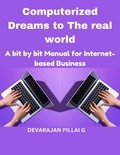  DEVARAJAN PILLAI G - Computerized Dreams to The real world: A bit by bit Manual for Internet based Business.
