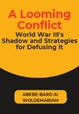  ABEBE-BARD AI WOLDEMARIAM - A Looming Conflict: World War III's Shadow and Strategies for Defusing It - 1A, #1.
