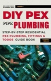  Harper Wells - DIY Pex Pipe Plumbing: Step-By-Step Residential Pex Plumbing, Fittings and Tools Guide Book - Homeowner Plumbing Help, #7.