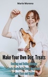  Marie Moreno - Make Your Own Dog Treats,  Cooking and Baking Recipes.