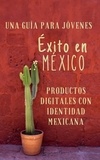  Isaac Medina - Una Guía para Emprendedores Jóvenes Éxito en México Productos Digitales con Identidad Mexicana.