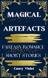  Casey Violet - Magical Artefacts: Fantasy Romance Short Stories - Magical Romance: The Artefacts Series.