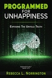  Rebecca L Norrington - Programmed For Unhappiness | Exposing The Untold Truth.