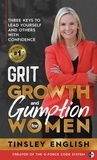  Tinsley English - Grit, Growth and Gumption for Women:  Three Keys To Lead Yourself and Others With Confidence.