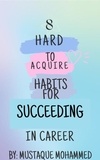  Mustaque Mohammed - "8 Hard-to-Acquire Habits for Succeeding in Career".