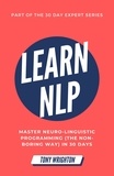  Tony Wrighton - Learn NLP: Master Neuro-Linguistic Programming (the Non-Boring Way) in 30 Days - 30 Day Expert Series.