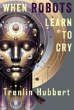 Trenlin Hubbert - When Robots Learn to Cry.