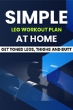  Dorian Carter - Simple Leg Workout Plan At Home: Get Toned Legs, Thighs and Butt.