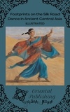  Oriental Publishing - Footprints on the Silk Road: Dance in Ancient Central Asia.