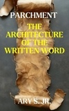 Ary S. Jr. - Parchment The Architecture  of the Written Word.