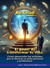  Santos Omar Medrano Chura - Actitud. El poder de transformar tu vida..