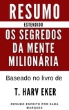  Saba Marques - Os Segredos da Mente Milionária - Resumo Estendido - Baseado no livro de T. Harv Eker.