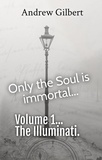  Andrew Gilbert - Vol 1 The Illuminati - Only the Soul is immortal, #1.
