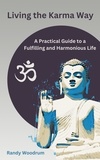  Randy Woodrum - Living the Karma Way: A Practical Guide to a Fulfilling and Harmonious Life.