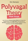  Eric Hermann - Polyvagal Theory Made Simple: Learn how your Nervous System Works to Unleash the Healing Power of the Vagus Nerve with Self-help Exercises to Significantly Reduce Anxiety, Stress and other Diseases.