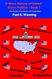  Paul R. Wonning - A Short History of United States Politics - Book 1 - United States History Series, #3.