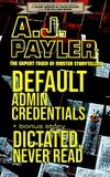  A. J. Payler - Default Admin Credentials plus bonus story “Dictated, Never Read”.