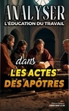  Sermons Bibliques - Analyser L'éducation du Travail dans les Actes des Apôtres - L'éducation au Travail dans la Bible, #26.