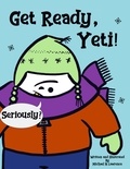  Michael Lawrence - Get Ready, Yeti! - Yeti Early Readers, #1.