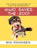  Mia Hannsen - Anjo Saves The Zoo! The Amazing Adventures of Anjo the Bernedoodle.