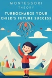  Sophia Carter - Montessori Theory: Turbocharge Your Child's Future Success.