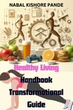  NABAL KISHORE PANDE - Healthy Living Handbook: Transformational Guide.