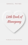  Daniel Payne - Little Book of Monogamy: The Benefits of Life-Long Coupling.