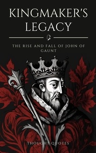  Thought Quotes - Kingmaker's Legacy: The Rise and Fall of John of Gaunt.