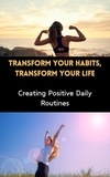  Ruchini Kaushalya - Transform Your Habits, Transform Your Life : Creating Positive Daily Routines.