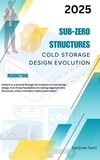  SANJIVAN SAINI - Sub-Zero Structures: Cold Storage Design Evolution.