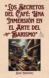  Juan Martinez - "Los Secretos del Café: Una Inmersión en el Arte del Barismo".