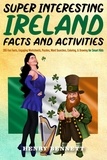  Henry Bennett - Super Interesting Ireland Facts &amp; Activities: 355 Fun Facts, Engaging Worksheets, Puzzles, Word Searches, Coloring, &amp; Drawing for Smart Kids.