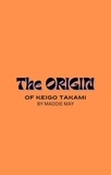  Maddie May - The Origin of Keigo Takami.