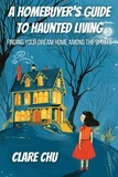  Clare Chu - A Homebuyer’s Guide to Haunted Living: Finding Your Dream Home Among the Spirits - Misguided Guides, #4.