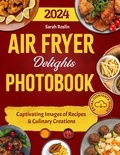  Sarah Roslin - Air Fryer Delights Photobook: Captivating Images of Recipes and Culinary Creations.