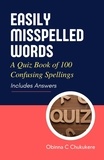  Obinna C Chukukere - Easily Misspelled Words: A Quiz Book of Confusing Spellings.