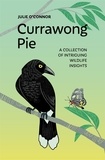  Julie O'Connor - Currawong Pie: A collection of intriguing wildlife insights.