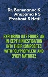  Dr Bommanna K et  Anupama B S - Exploring Jute Fibres: An In-depth Investigation into their Composites with Polypropylene and Epoxy Matrices - Technology.