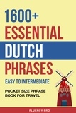  Fluency Pro - 1600+ Essential Dutch Phrases: Easy to Intermediate - Pocket Size Phrase Book for Travel.