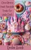  Emilee Avink - Once Upon a Feast: Fairytale Treats for Little Chefs.