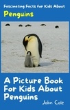  John Cole - A Picture Book for Kids About Penguins - Fascinating Animal Facts.
