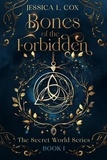  Jessica L. Cox - Bones of the Forbidden - The Secret World Series, #1.