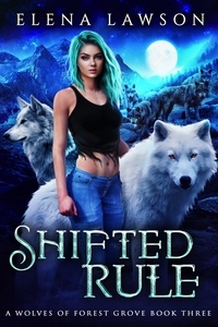  Elena Lawson - Shifted Rule - The Wolves of Forest Grove, #3.